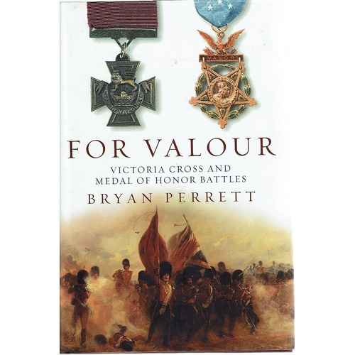 For Valour. Victoria Cross and Medal of Honor Battles