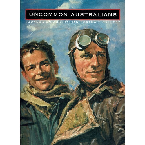 Uncommon Australians. Towards An Australian Portrait Gallery
