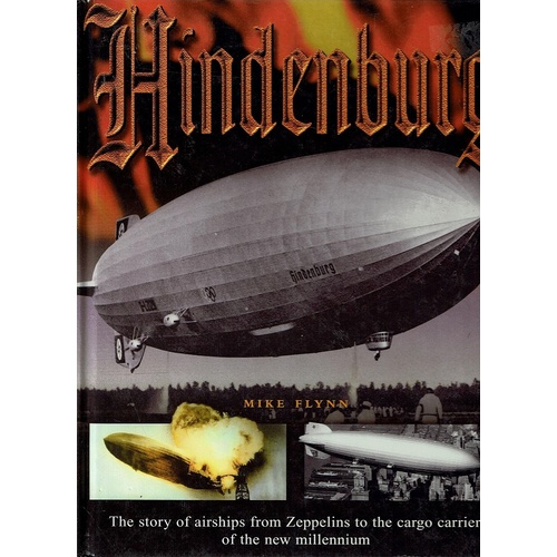 Hindenburg. The Story Of Airships From Zeppelins To The Cargo Carriers Of The New Millennium