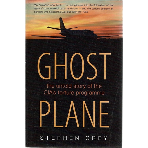 Ghost Plane. The Untold Story Of The CIA's Torture Programme