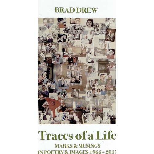 Traces Of A Life. Marks And Musings In Poetry And Images 1966-2015