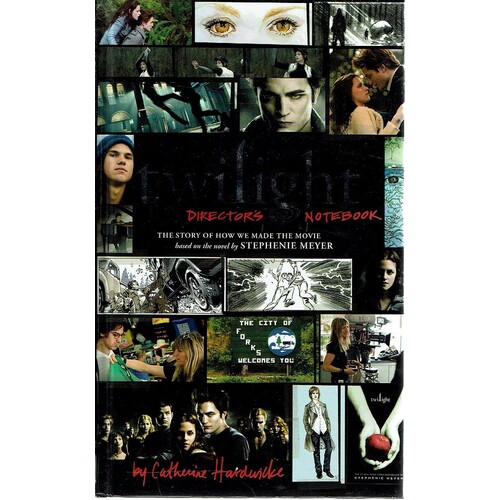 Twilight . Directors Notebook. The Story Of How We Made The Movie