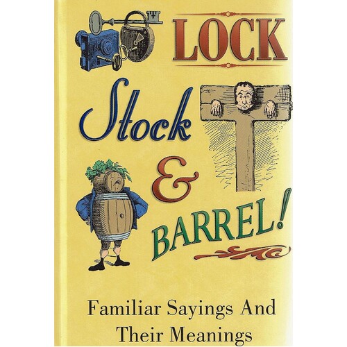 Lock Stock And Barrel. Familiar Sayings And Their Meanings