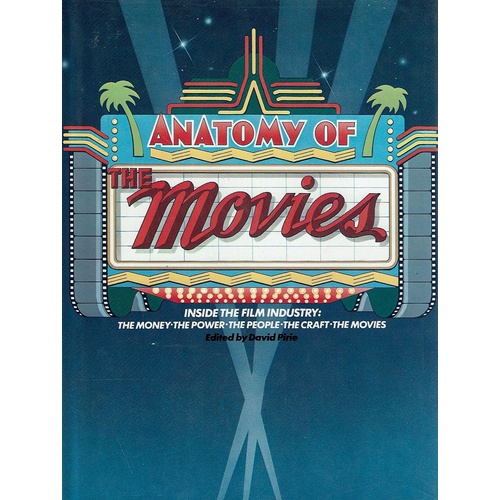 Anatomy Of The Movies. Inside The Film Industry.the Money.the Power. The People, The Craft, The Movies