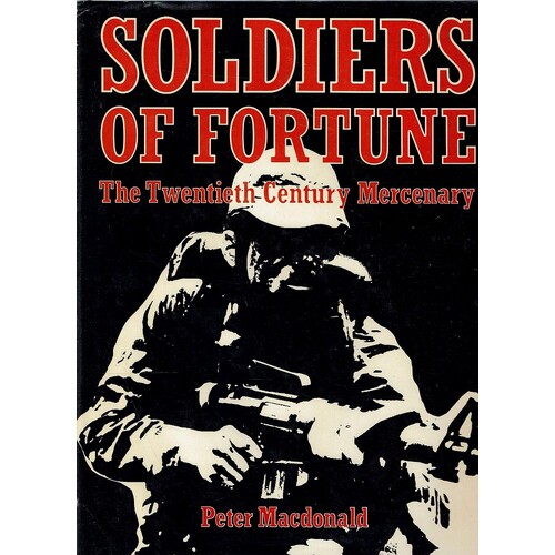 Soldiers Of Fortune. The Twentieth Century Mercenary