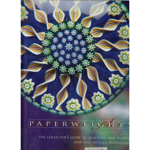 Paper-Weights. The Collector's Guide To Identifying, Selecting And Enjoying New And Antique Paperweights