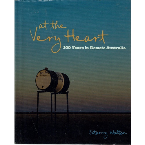 At the Very Heart. 100 years in remote Australia