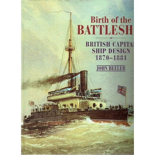 Birth of the Battleship. British Capital Ship Design 1870-1881