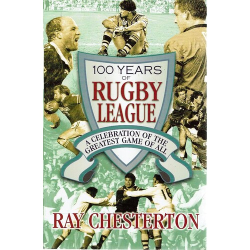 100 Years Of Rugby League. A Celebration Of The Greatest Game Of All