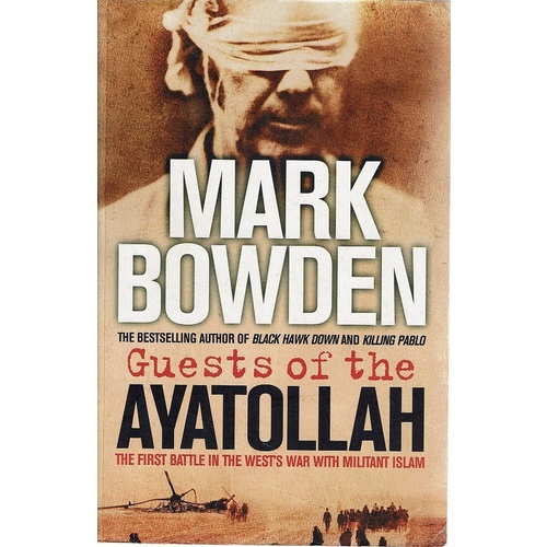 Guests Of The Ayatollah. The First Battle In The West's War With Militant Islam