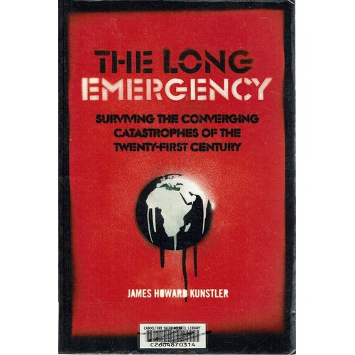 The Long Emergency. Surviving the Converging Catastrophes of the Twenty First Century