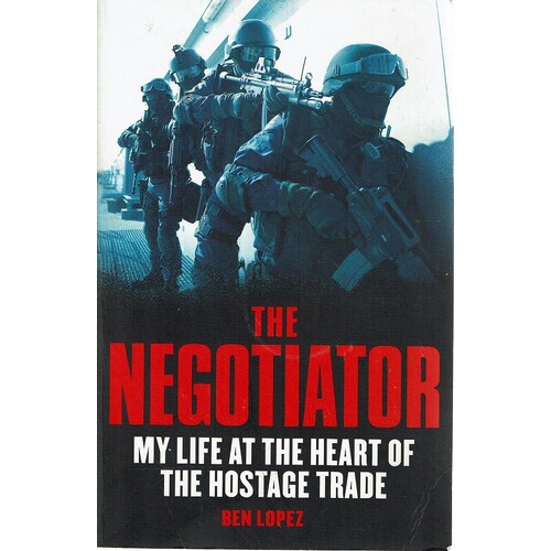 The Negotiator. My Life At The Heart Of The Hostage Trade