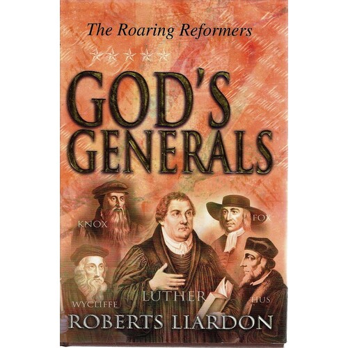 God's Generals. The Roaring Reformers
