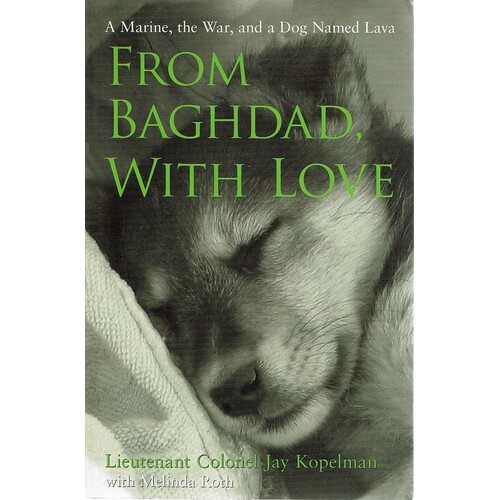 From Baghdad, With Love. A Marine, The War, And A Dog Named Lava