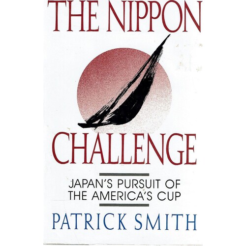 The Nippon Challenge. Japan's Pursuit Of The America's Cup