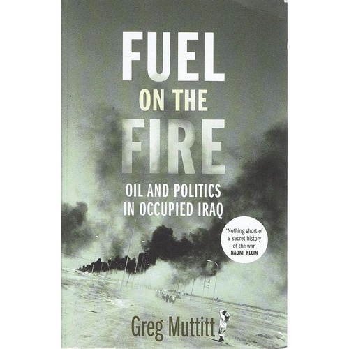 Fuel on the Fire. Oil and Politics in Occupied Iraq