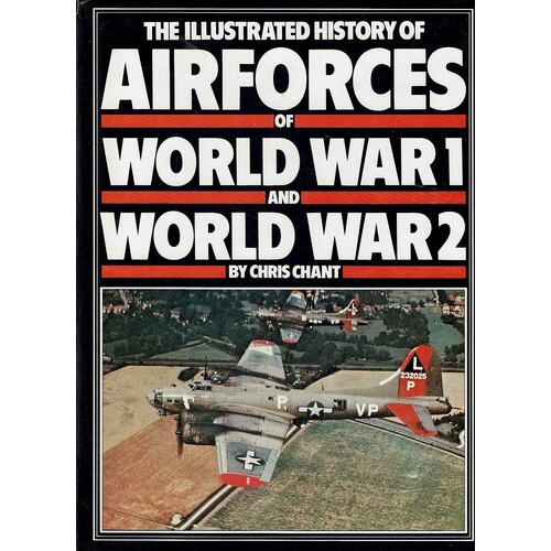 The Illustrated History Of The Air Forces Of World War I And World War II