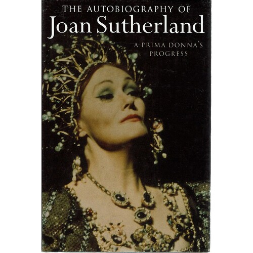The Autobiography Of Joan Sutherland. A Prima Donna's Progress