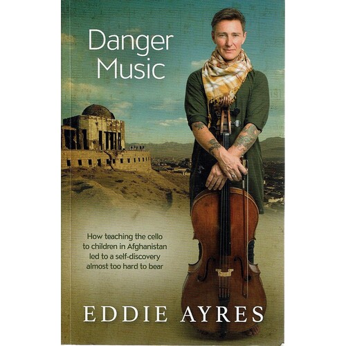 Danger Music. How teaching the cello to children in Afghanistan led to a self-discovery almost too hard to bear