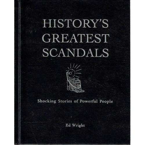History's Greatest Scandals. Shocking Stories Of Powerful People