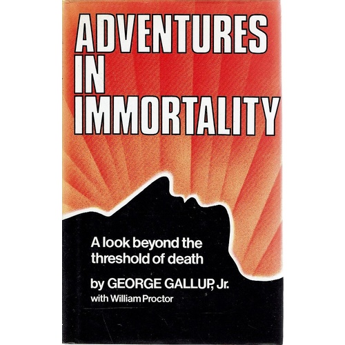 Adventures In Immortality. A Look Beyond The Threshold Of Death
