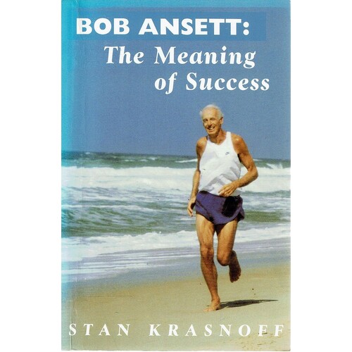 Bob Ansett. The Meaning Of Success.