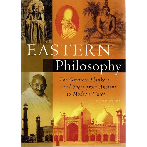 Eastern Philosophy. The Greatest Thinkers And Sages From Ancient To Modern Times