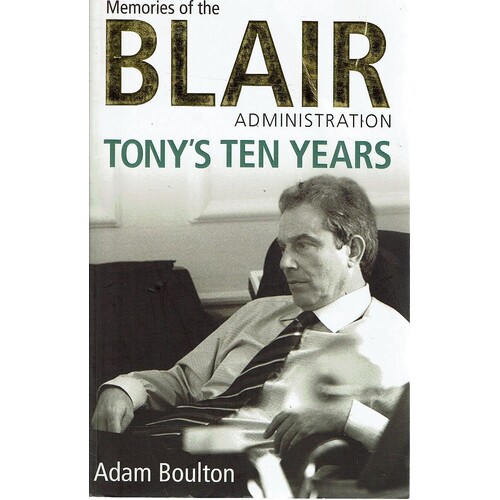 Memories Of The Blair Administration. Tony's Ten Years