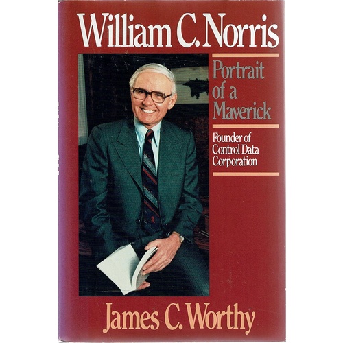 William C Norris. Portrait Of A Maverick