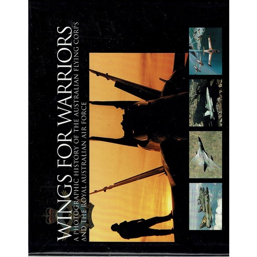Wings For Warriors. A Photographic History Of The Australian Flying Corps