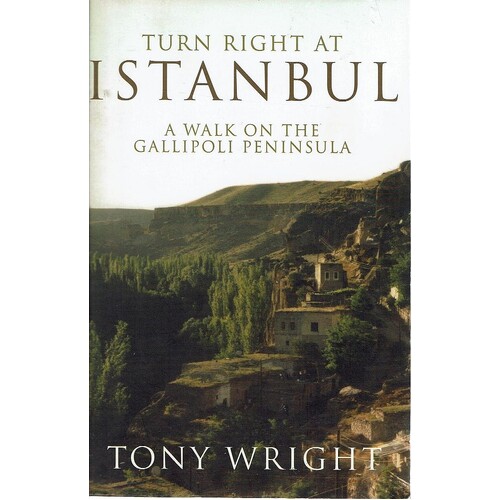 Turn Right At Istanbul. A Walk On The Gallipoli Peninsula