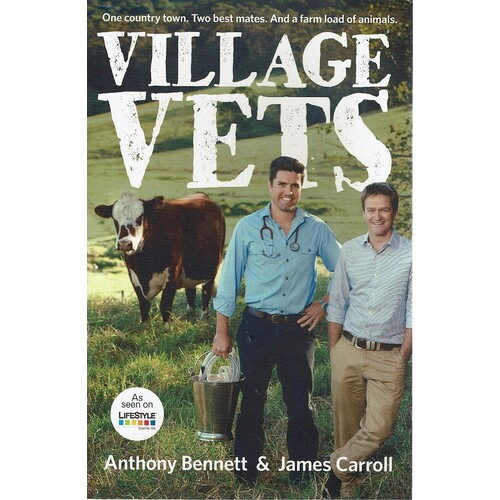 Village Vets. One Country Town, Two Best Mates, And A Farm Load Of Animals