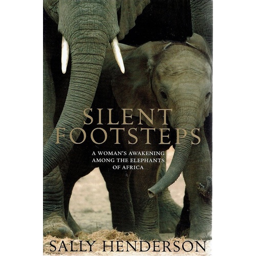 Silent Footsteps. A Woman's Awakening Among The Elephants Of Africa