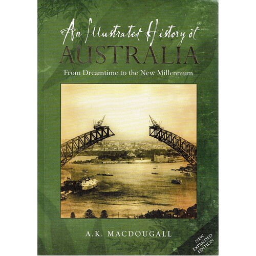 An Illustrated History Of Australia From Dreamtime To The New Millennium