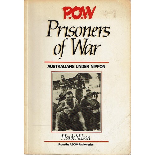P.O.W. Prisoners Of War. Australians Under Nippon