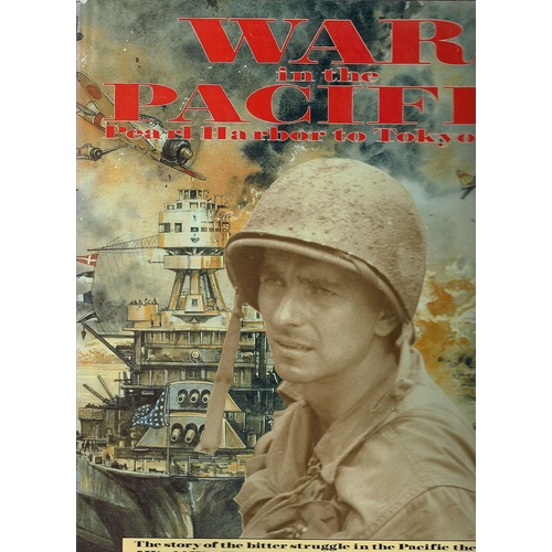 War In The Pacific. Pearl Harbour To Tokyo Bay/