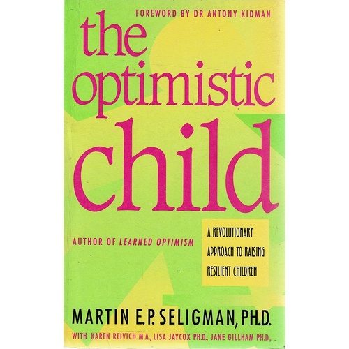 The Optimistic Child A Revolutionary Approach to Raising Resilient Children