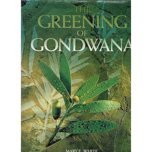 The Greening Of Gondwana. The 400 Million Year Story Of Australia's Plants.