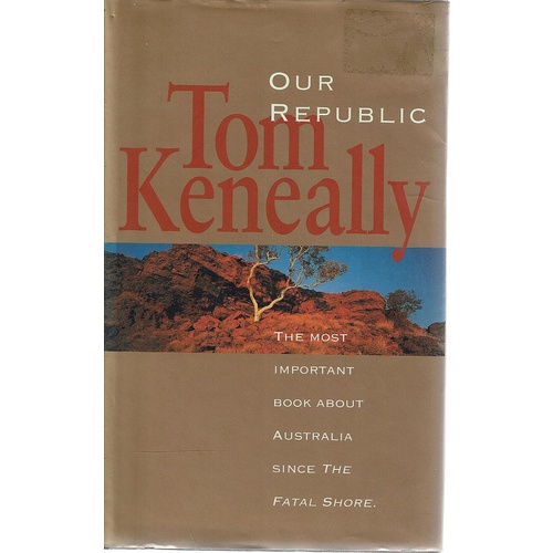 Our Republic. The Most Important Book About Australia Since The Fatal Shore
