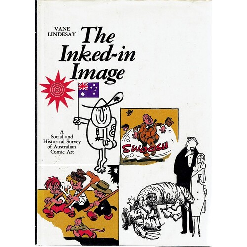 The Inked-In Image. A Social And Historical Survey Of Australian Comic Art
