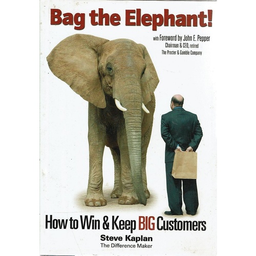 Bag The Elephant. How To Win And Keep Big Customers