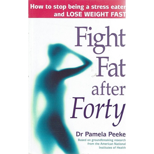 Fight Fat After Forty. How To Stop Being A Stress Eater And Lose Weight