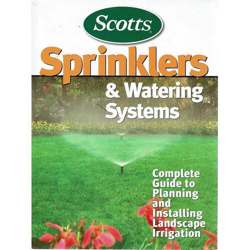 Sprinklers And Watering Systems. Complete Guide To Planning And Installing Landscape Irrigation