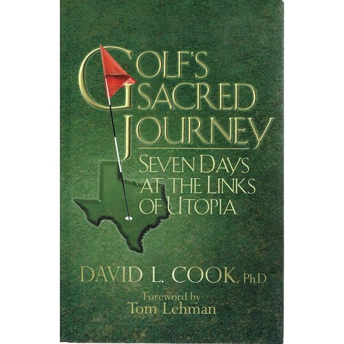 Golf's Sacred Journey. Seven Days At The Links Of Utopia