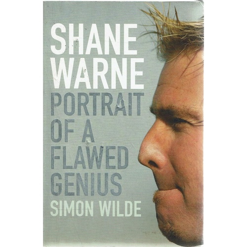 Shane Warne. Portrait Of A Flawed Genius