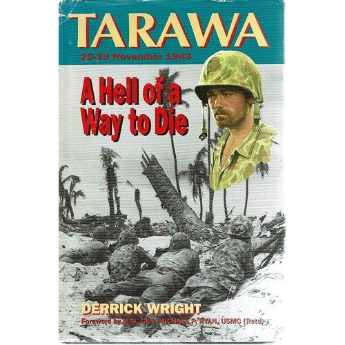 A Hell Of A Way To Die. Tarawa Atoll 20-23 November 1943