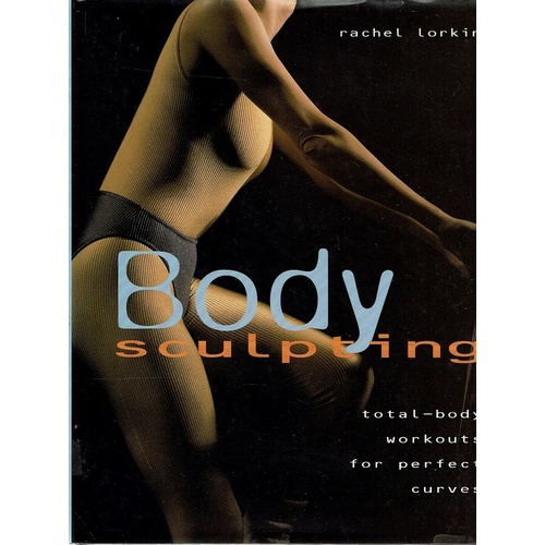 Body Sculpting. Total Body Workouts for Perfect Curves