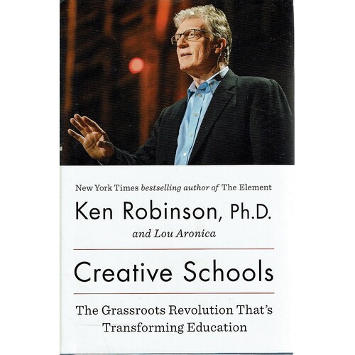 Creative Schools. The Grassroots Revolution That's Transforming Education