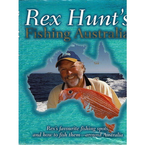 Rex Hunt's Fishing Australia.favourite Fishing Spots, And How To Fish Them-around Australia