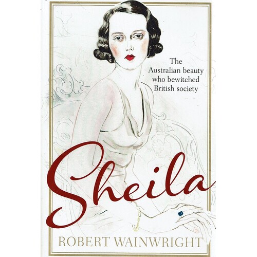 Sheila. The Australian Beauty Who Bewitched British Society